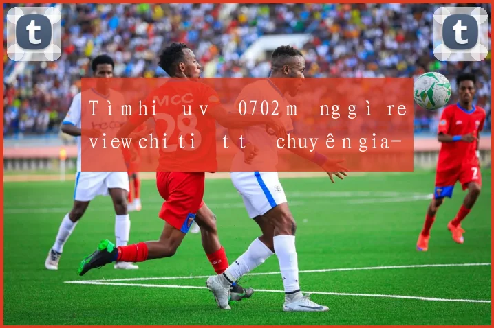 Tìm hiểu về 0702 mạng gì review chi tiết từ chuyên gia