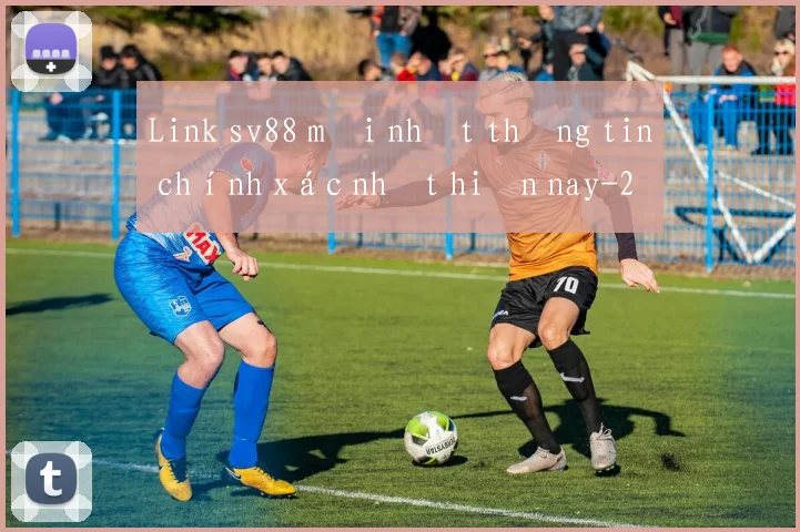Link sv88 mới nhất thông tin chính xác nhất hiện nay