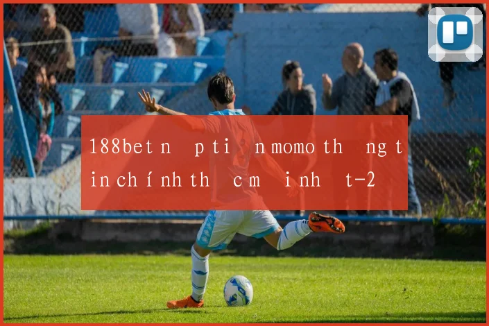 188bet nạp tiền momo thông tin chính thức mới nhất