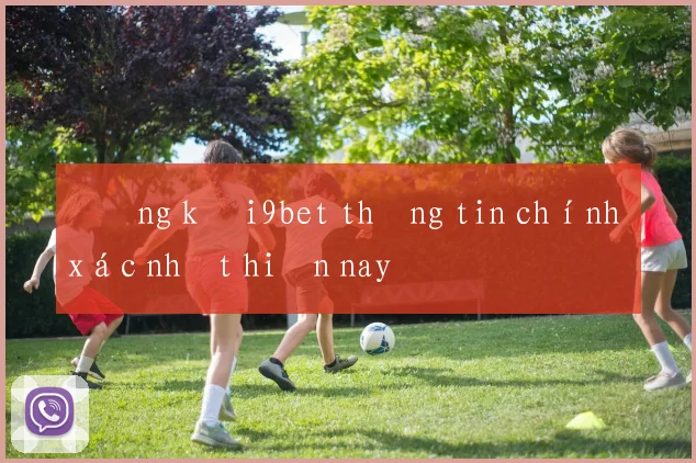 Đăng ký i9bet thông tin chính xác nhất hiện nay