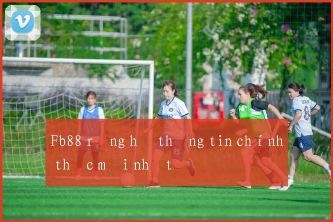 Fb88 rồng hổ thông tin chính thức mới nhất